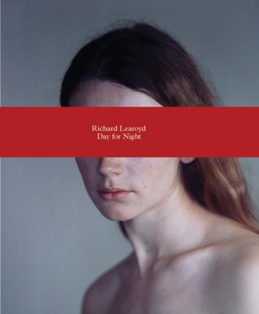 Richard Learoyd: Day for Night - Day for Night