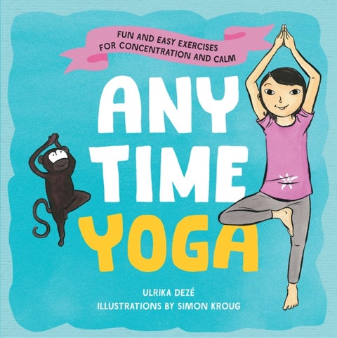 Anytime Yoga - Fun and Easy Exercises for Concentration and Calm