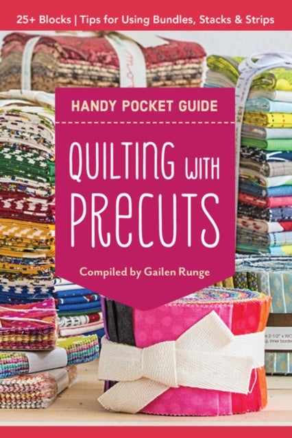 Quilting with Precuts Handy Pocket Guide av Gailen Runge