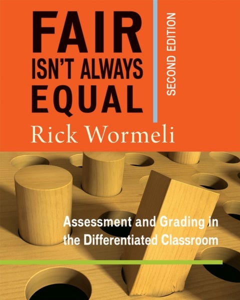 Fair Isn't Always Equal - Assessment & Grading in the Differentiated Classroom