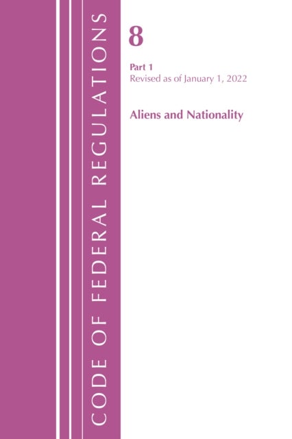Code of Federal Regulations, Title 08 Aliens and Nationality, Revised as of January 1, 2022 PT1