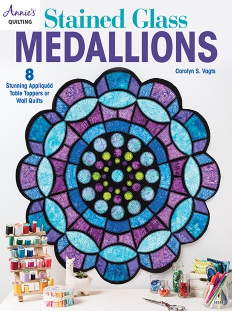 Stained Glass Medallions - 8 Stunning Appliqued Table Toppers or Wall Quilts