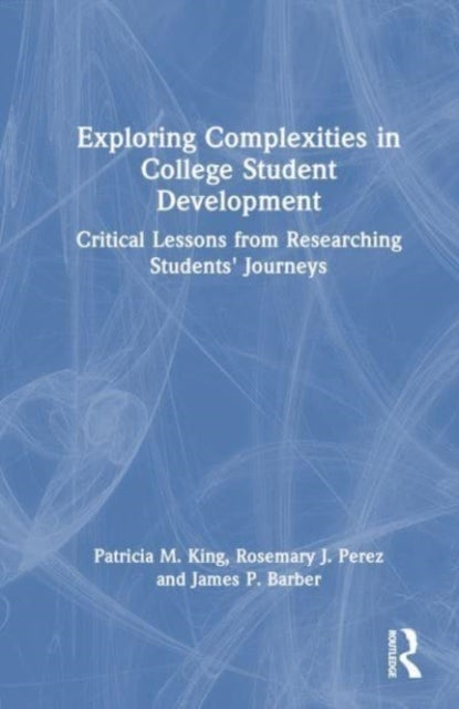 Exploring Complexities in College Student Development - Critical Lessons From Researching Students' Journeys