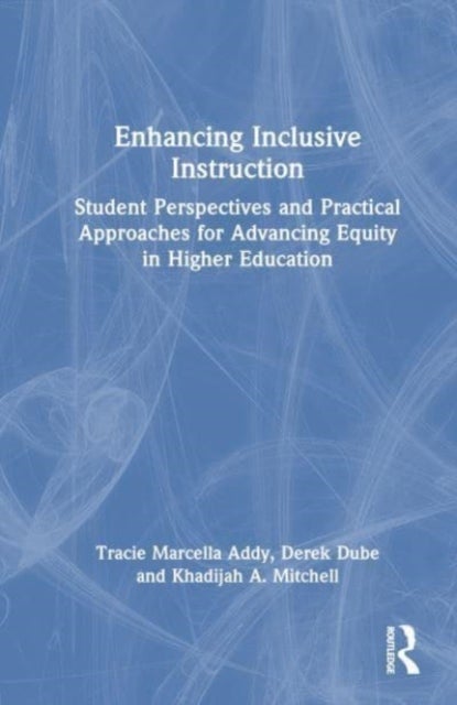 Enhancing Inclusive Instruction - Student Perspectives and Practical Approaches for Advancing Equity in Higher Education