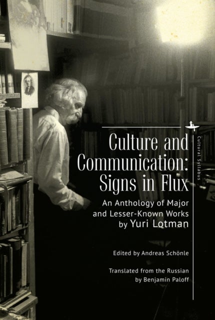 Culture and Communication - Signs in Flux. An Anthology of Major and Lesser-Known Works