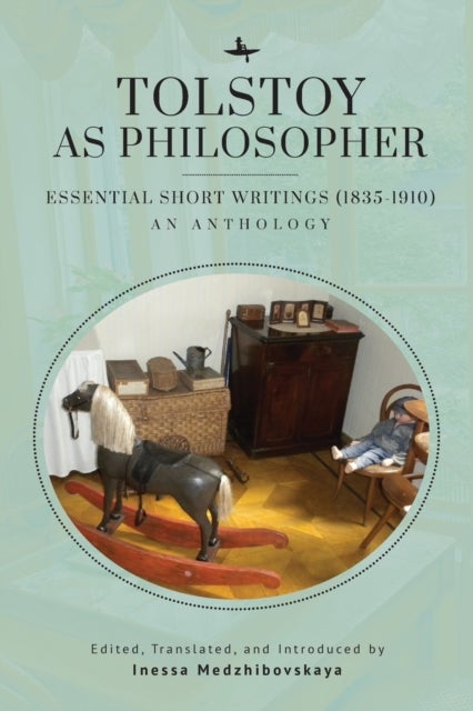 Tolstoy as Philosopher. Essential Short Writings - An Anthology