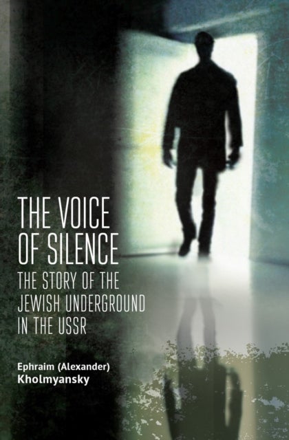 Voice of Silence - The Story of the Jewish Underground in the USSR