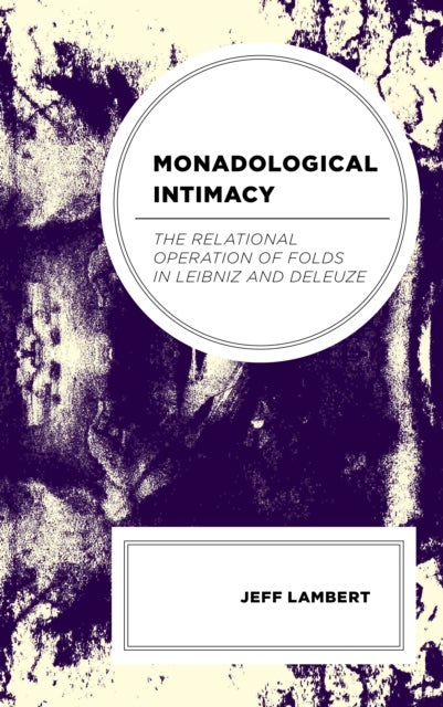 Monadological Intimacy - The Relational Operation of Folds in Leibniz and Deleuze