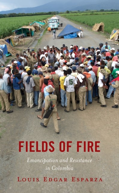 Fields of Fire - Emancipation and Resistance in Colombia