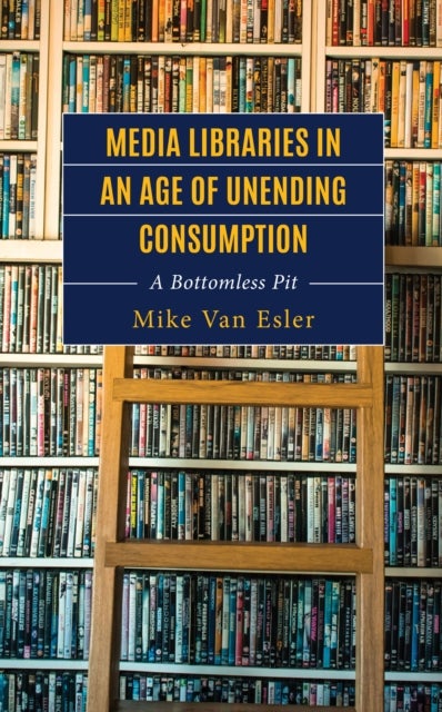 Media Libraries in an Age of Unending Consumption - A Bottomless Pit