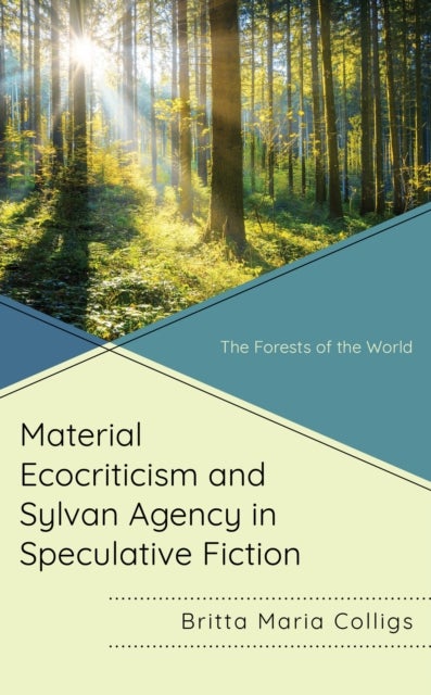 Material Ecocriticism and Sylvan Agency in Speculative Fiction - The Forests of the World
