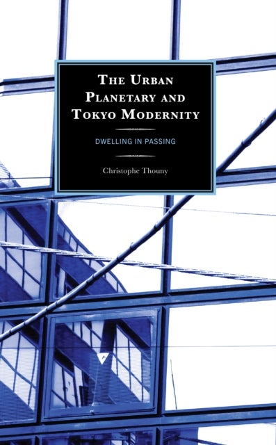 Urban Planetary and Tokyo Modernity - Dwelling in Passing