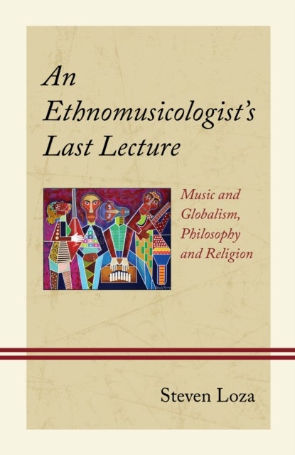 An Ethnomusicologist¿s Last Lecture - Music and Globalism, Philosophy and Religion