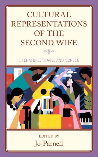 Cultural Representations of the Second Wife - Literature, Stage, and Screen
