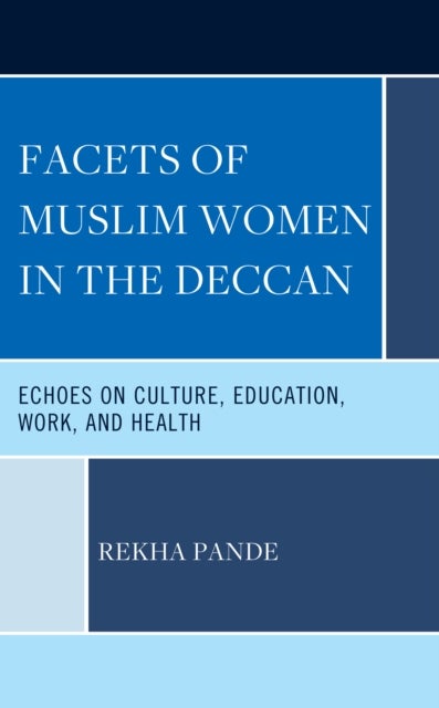 Facets of Muslim Women in the Deccan - Echoes on Culture, Education, Work, and Health