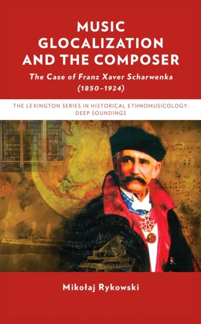 Music Glocalization and the Composer - The Case of Franz Xaver Scharwenka (1850-1924)