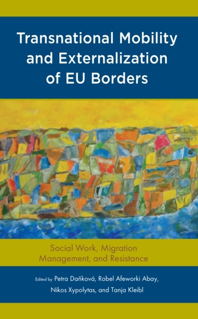 Transnational Mobility and Externalization of EU Borders - Social Work, Migration Management, and Resistance
