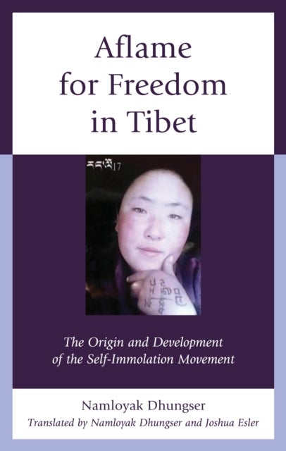 Aflame for Freedom in Tibet - The Origin and Development of the Self-Immolation Movement
