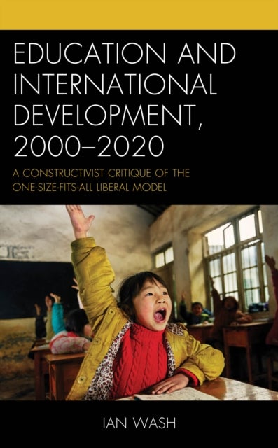 Education and International Development, 2000-2020 - A Constructivist Critique of the One-size-fits-all Liberal Model
