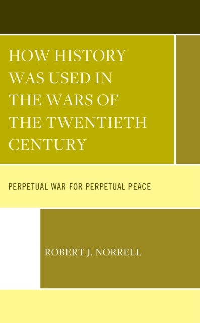 How History Was Used in the Wars of the Twentieth Century - Perpetual War for Perpetual Peace