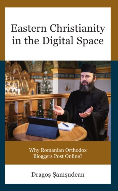 Eastern Christianity in the Digital Space - Why Romanian Orthodox Bloggers Post Online?