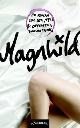 Magnhild - en roman om sex, fyll og offentlig forvaltning