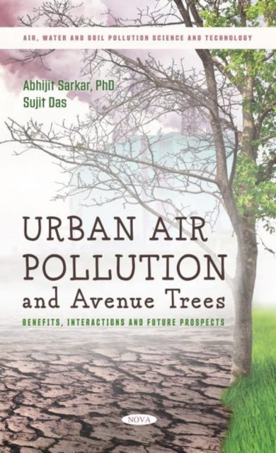Urban Air Pollution and Avenue Trees - Benefits, Interactions and Future Prospects