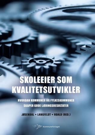Skoleeier som kvalitetsutvikler - hvordan kommuner og fylkeskommuner skaper gode læringsresultater