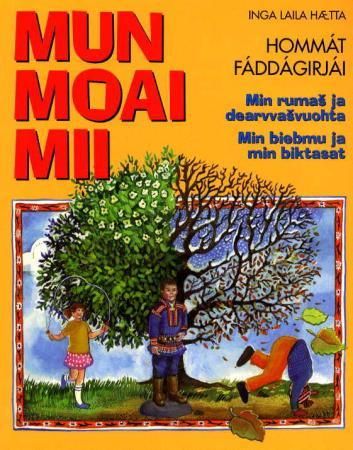 Mun moai mii - hommát fáddágirjái : min rumas ja dearvvasvuohta : min biebmu ja min biktasat