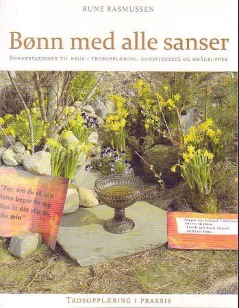 Bønn med alle sanser - bønnestasjoner til bruk i trosopplæring, gudstjeneste og smågrupper