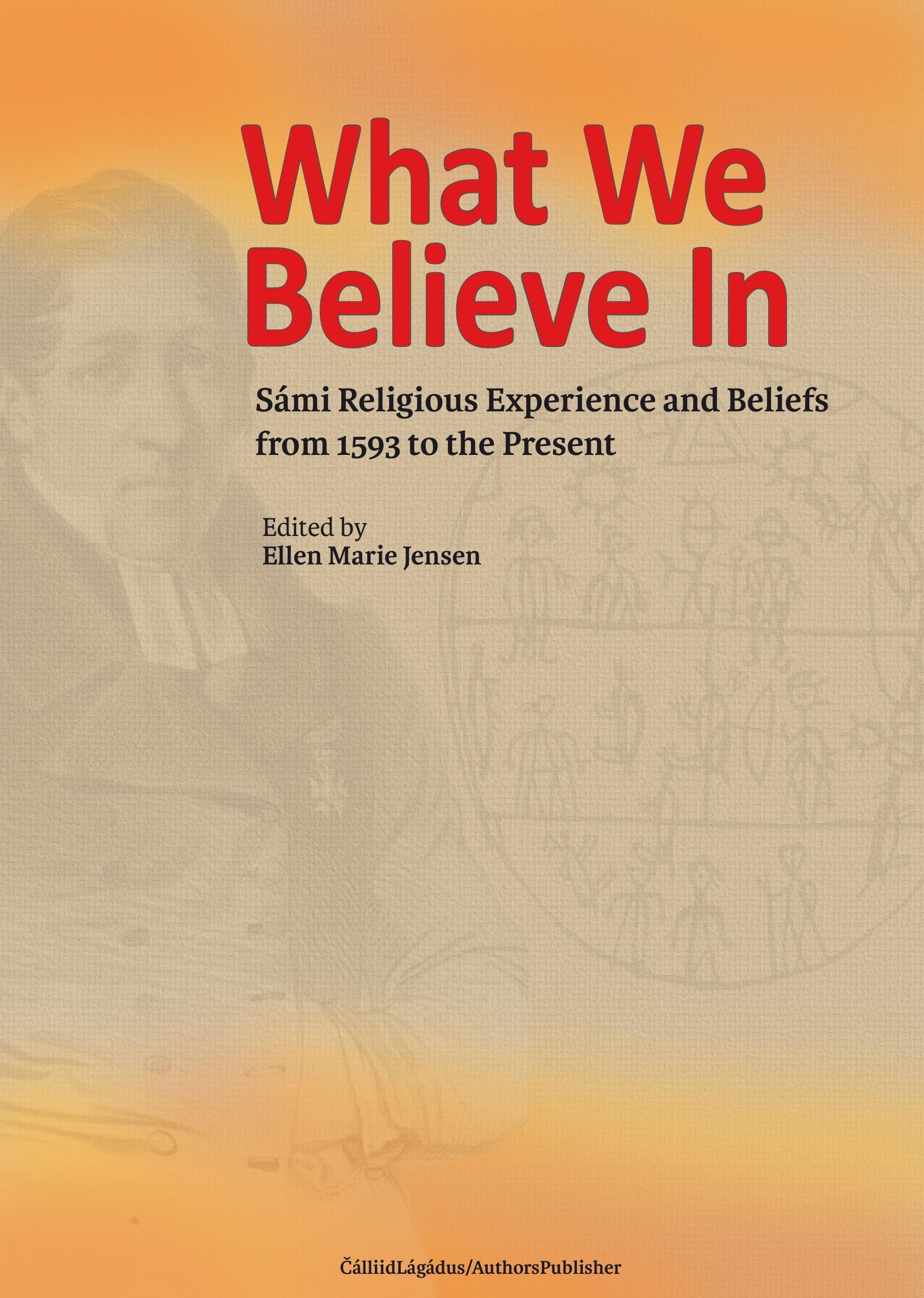 What we believe in - Sámi religious experience and beliefs from 1593 to the present