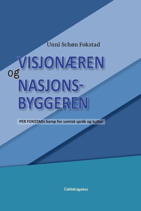 Visjonæren og nasjonsbyggeren - Per Fokstads kamp for samisk språk og kultur