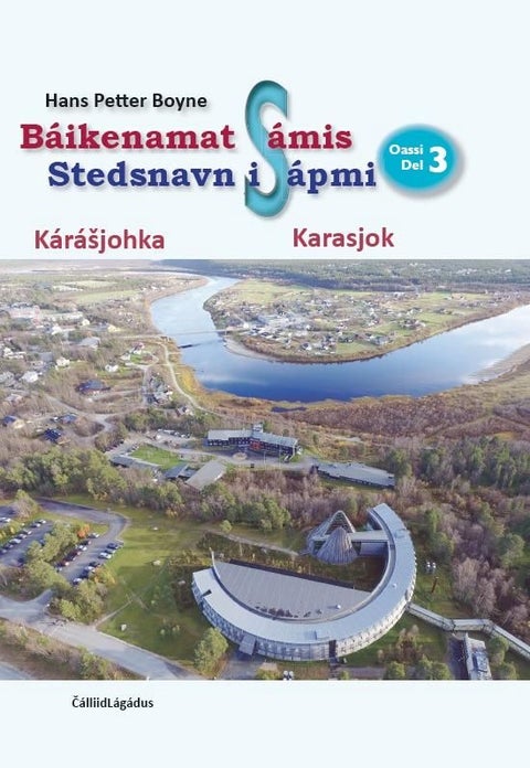 Báikeenamat Sámis = Stedsnavn i Sápmi : del 3 : Karasjok - oassi 3 : Kárášjohka