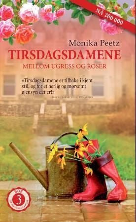 Tirsdagsdamene - mellom ugress og roser : en roman