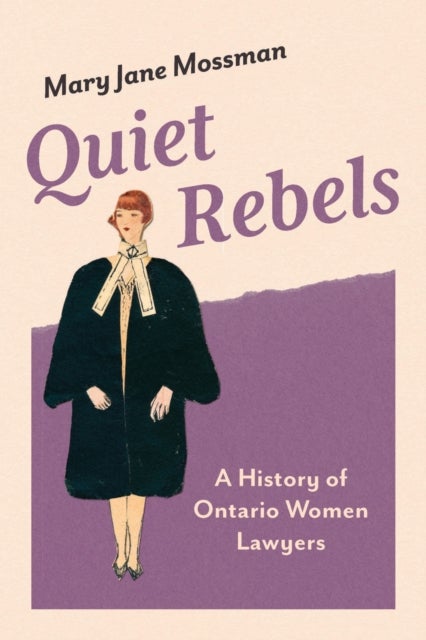 Quiet Rebels - A History of Ontario Women Lawyers