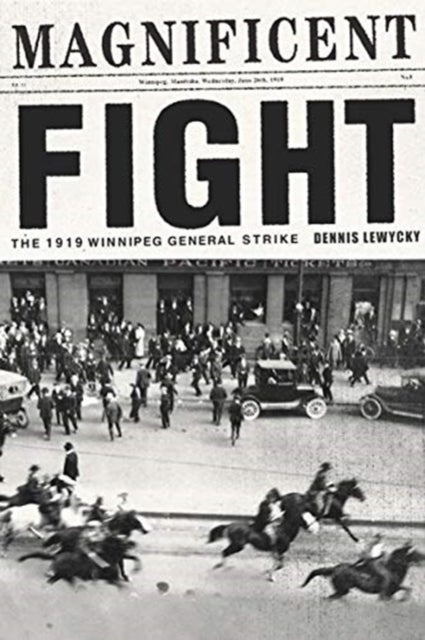 Magnificent Fight - The 1919 Winnipeg General Strike