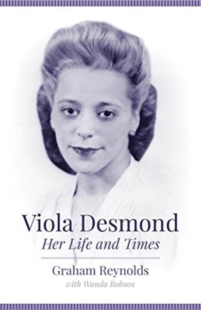 Viola Desmond - Her Life and Times