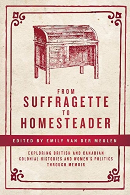 From Suffragette to Homesteader - Exploring British and Canadian Colonial Histories  and Women's Politics through Memoir