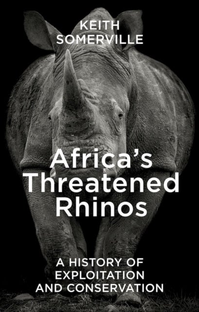 Africa''s Threatened Rhinos - A History of Exploitation and Conservation