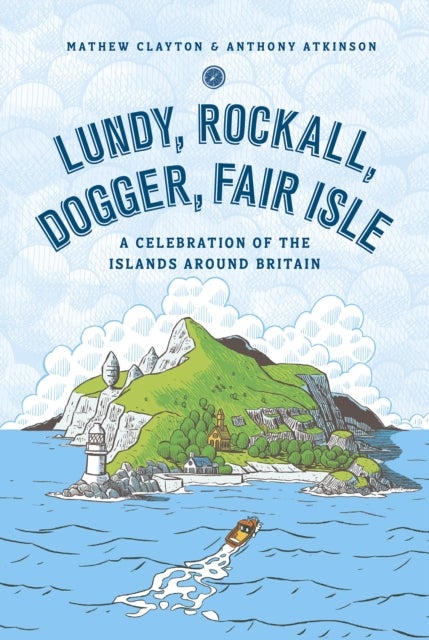 Lundy, Rockall, Dogger, Fair Isle - A Celebration of the Islands Around Britain