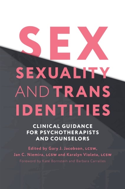 Sex, Sexuality, and Trans Identities - Clinical Guidance for Psychotherapists and Counselors