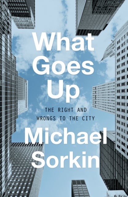 What Goes Up - The Right and Wrongs To the City