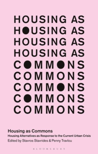 Housing as Commons - Housing Alternatives as Response to the Current Urban Crisis