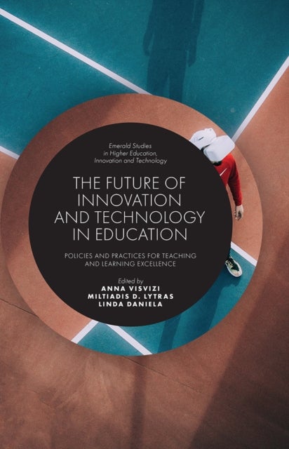 The Future of Innovation and Technology in Education - Policies and Practices for Teaching and Learning Excellence