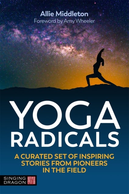 Yoga Radicals - A Curated Set of Inspiring Stories from Pioneers in the Field
