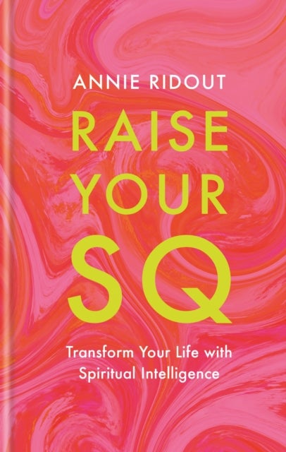 Raise Your SQ - Transform Your Life with Spiritual Intelligence