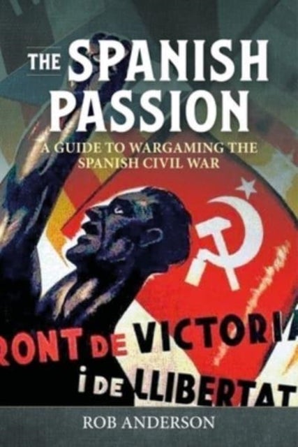 The Spanish Passion - Wargaming the Spanish Civil War 1936-39
