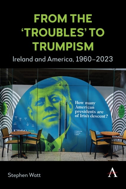 From the ‘Troubles’ to Trumpism - Ireland and America, 1960–2023