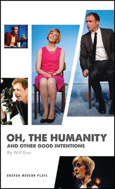 Oh, the Humanity and other good intentions - 5 Short Plays