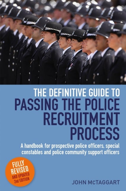Definitive Guide To Passing The Police Recruitment Process 2nd Edition - A handbook for prospective police officers, special constables and police community support officers